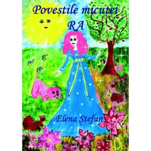 Elena Ștefan - Poveștile micuței Ra. Ediția a II-a. Povești pentru copii - [978-606-996-134-6]