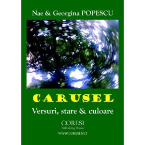 Georgina Popescu(Popescu Păunica Georgina) - Carusel. Versuri stare și culoare - [978-606-996-228-2]