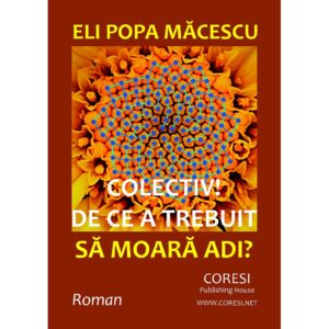 Eli Popa Măcescu - Colectiv! De ce a trebuit să moară Adi? - [978-606-996-189-6]