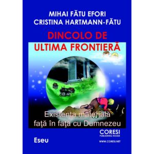 Mihai Fătu Efori și Cristina Hartmann-Fătu - Dincolo de ultima frontieră. Existența materială față în față cu Dumnezeu. Eseu - [978-606-996-320-3]